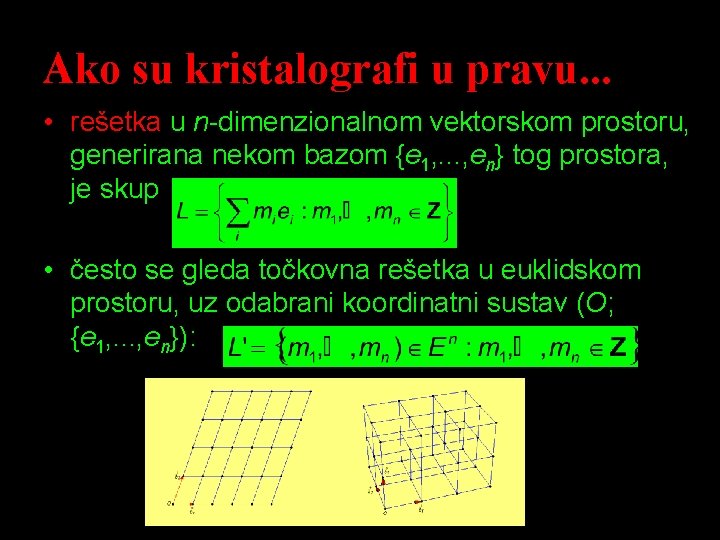 Ako su kristalografi u pravu. . . • rešetka u n-dimenzionalnom vektorskom prostoru, generirana
