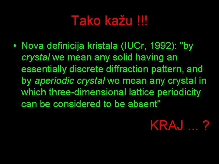 Tako kažu !!! • Nova definicija kristala (IUCr, 1992): "by crystal we mean any