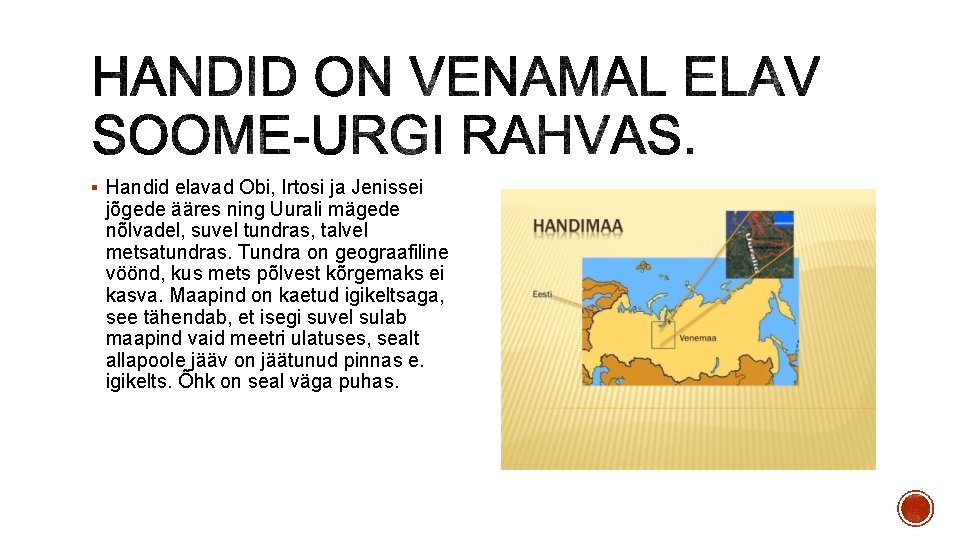 § Handid elavad Obi, Irtosi ja Jenissei jõgede ääres ning Uurali mägede nõlvadel, suvel