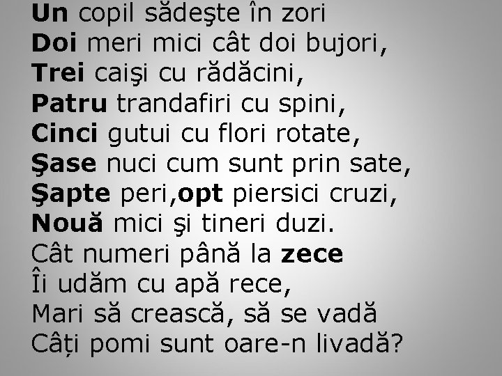 Un copil sădeşte în zori Doi meri mici cât doi bujori, Trei caişi cu