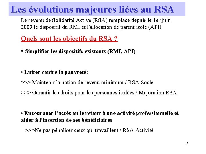 Les évolutions majeures liées au RSA Le revenu de Solidarité Active (RSA) remplace depuis