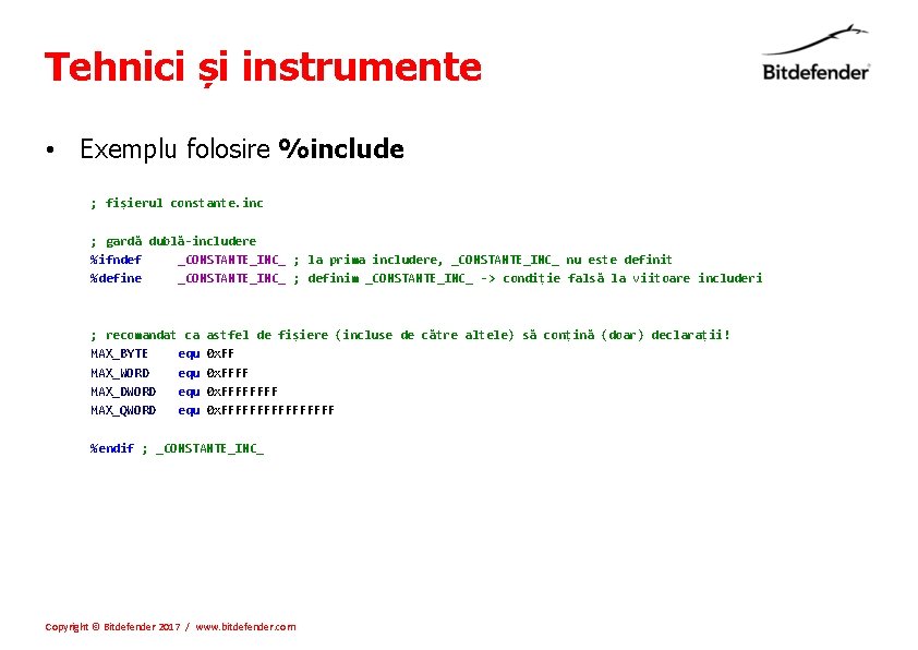 Tehnici și instrumente • Exemplu folosire %include ; fișierul constante. inc ; gardă dublă-includere