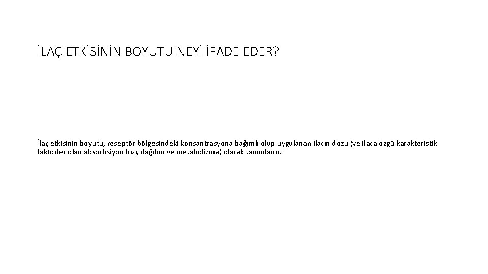 İLAÇ ETKİSİNİN BOYUTU NEYİ İFADE EDER? İlaç etkisinin boyutu, reseptör bölgesindeki konsantrasyona bağımlı olup