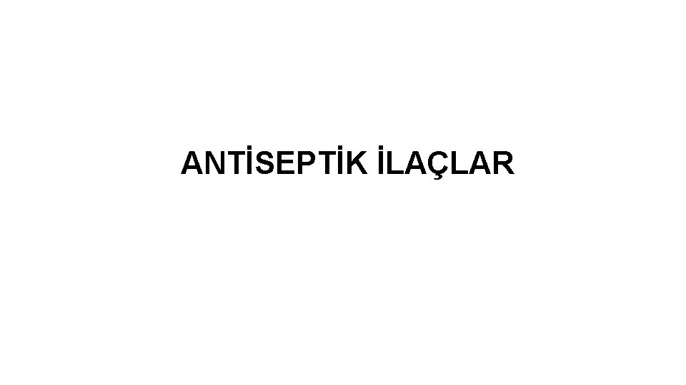 ANTİSEPTİK İLAÇLAR 