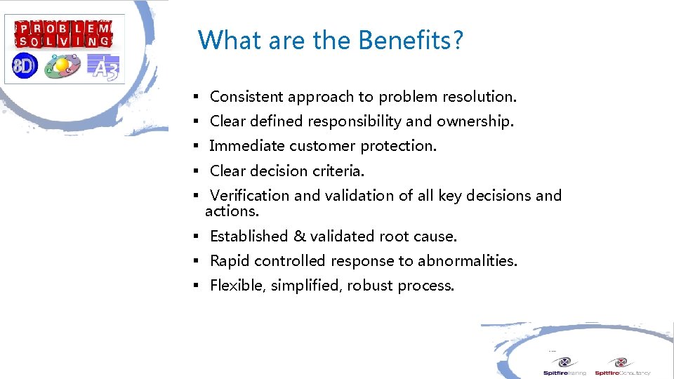 What are the Benefits? § Consistent approach to problem resolution. § Clear defined responsibility