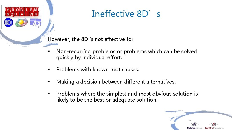 Ineffective 8 D’s However, the 8 D is not effective for: § Non-recurring problems
