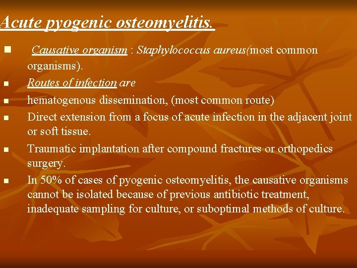 Acute pyogenic osteomyelitis. n n n Causative organism : Staphylococcus aureus(most common organisms). Routes