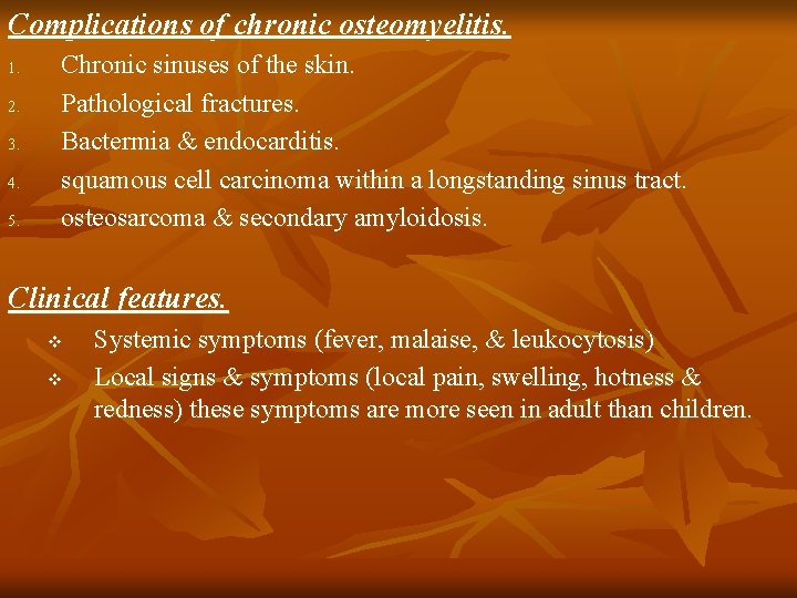 Complications of chronic osteomyelitis. 1. 2. 3. 4. 5. Chronic sinuses of the skin.