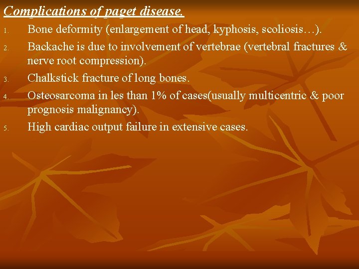 Complications of paget disease. 1. 2. 3. 4. 5. Bone deformity (enlargement of head,