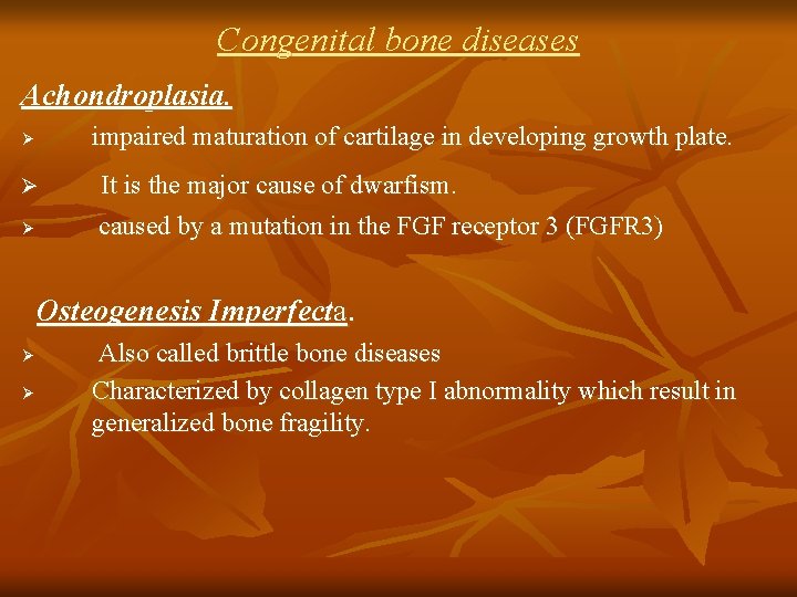 Congenital bone diseases Achondroplasia. impaired maturation of cartilage in developing growth plate. Ø Ø