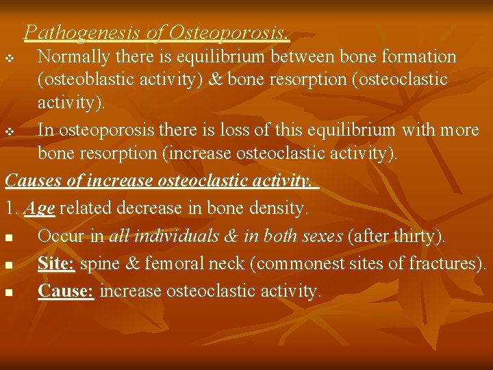 Pathogenesis of Osteoporosis. Normally there is equilibrium between bone formation (osteoblastic activity) & bone
