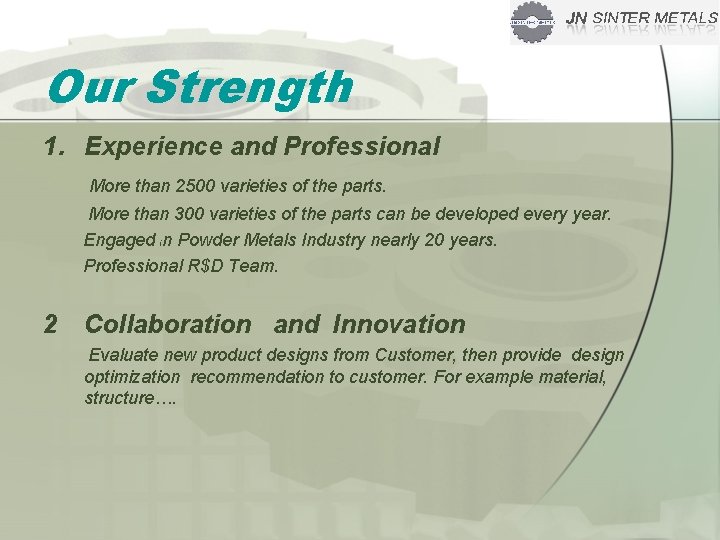 Our Strength 1. Experience and Professional More than 2500 varieties of the parts. More