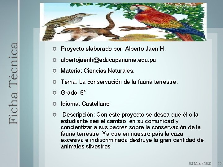  Proyecto elaborado por: Alberto Jaén H. albertojaenh@educapanama. edu. pa Materia: Ciencias Naturales. Tema: