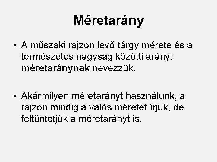 Méretarány • A műszaki rajzon levő tárgy mérete és a természetes nagyság közötti arányt
