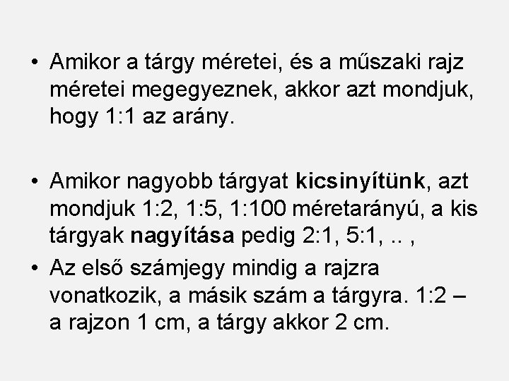  • Amikor a tárgy méretei, és a műszaki rajz méretei megegyeznek, akkor azt