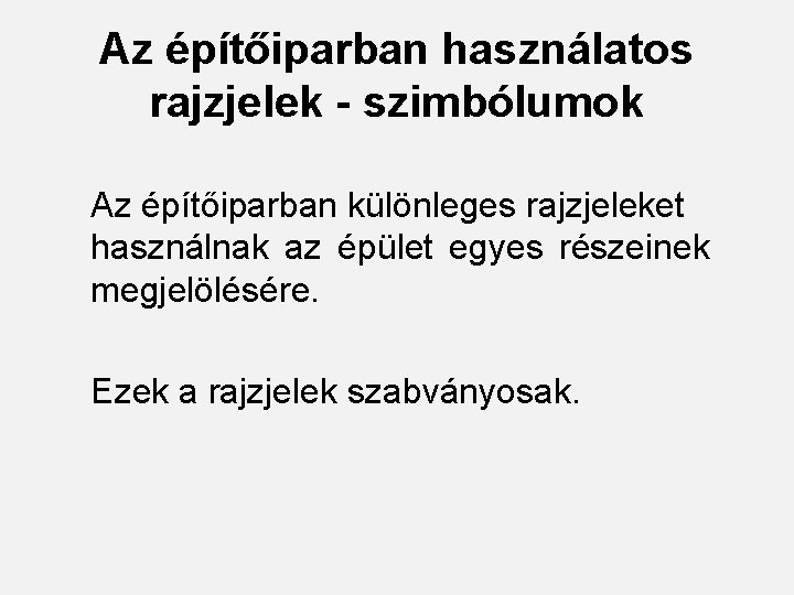 Az építőiparban használatos rajzjelek - szimbólumok Az építőiparban különleges rajzjeleket használnak az épület egyes