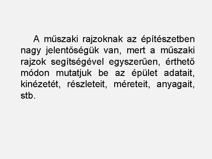  A műszaki rajzoknak az építészetben nagy jelentőségük van, mert a műszaki rajzok segítségével