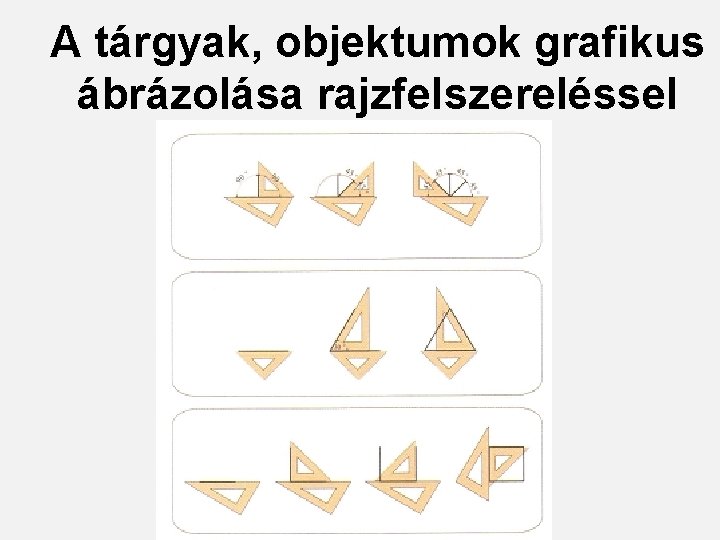 A tárgyak, objektumok grafikus ábrázolása rajzfelszereléssel 