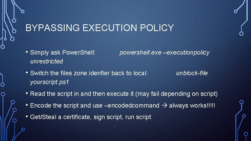 BYPASSING EXECUTION POLICY • Simply ask Power. Shell: powershell. exe –executionpolicy unrestricted • Switch