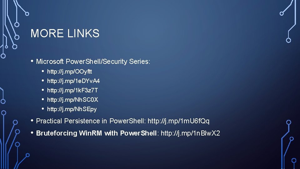 MORE LINKS • Microsoft Power. Shell/Security Series: • • • http: //j. mp/OOyftt http: