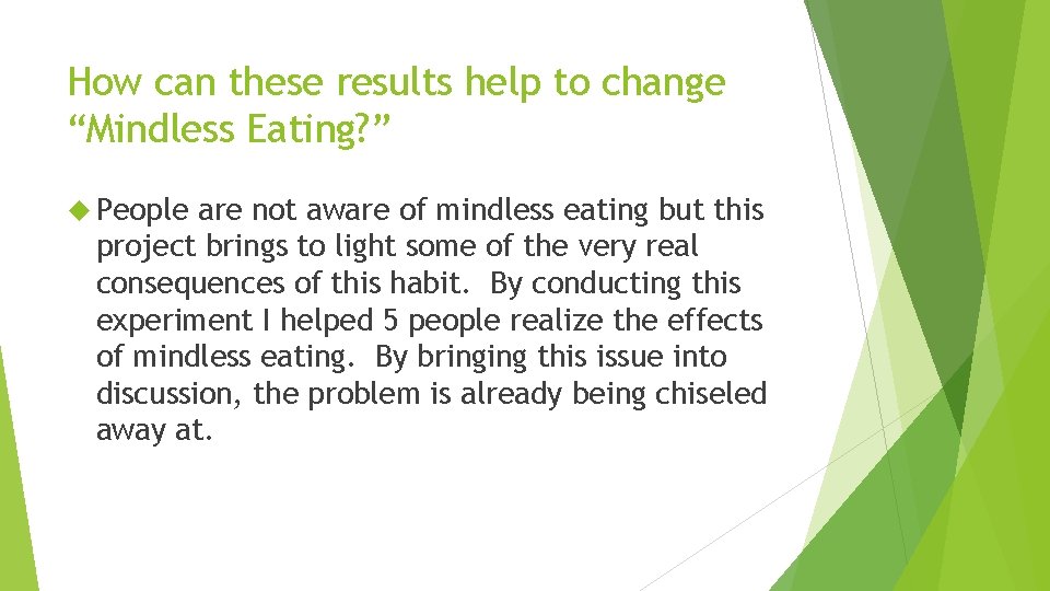 How can these results help to change “Mindless Eating? ” People are not aware