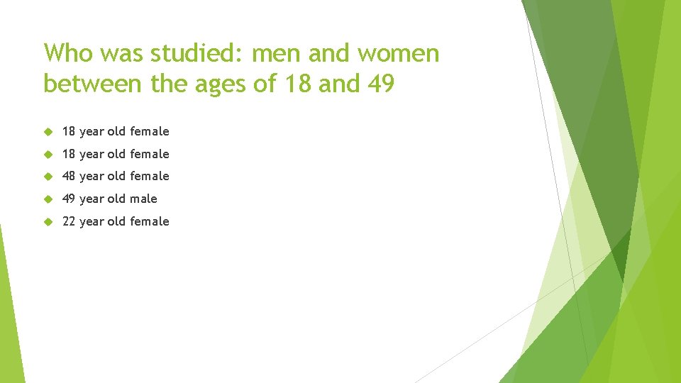 Who was studied: men and women between the ages of 18 and 49 18