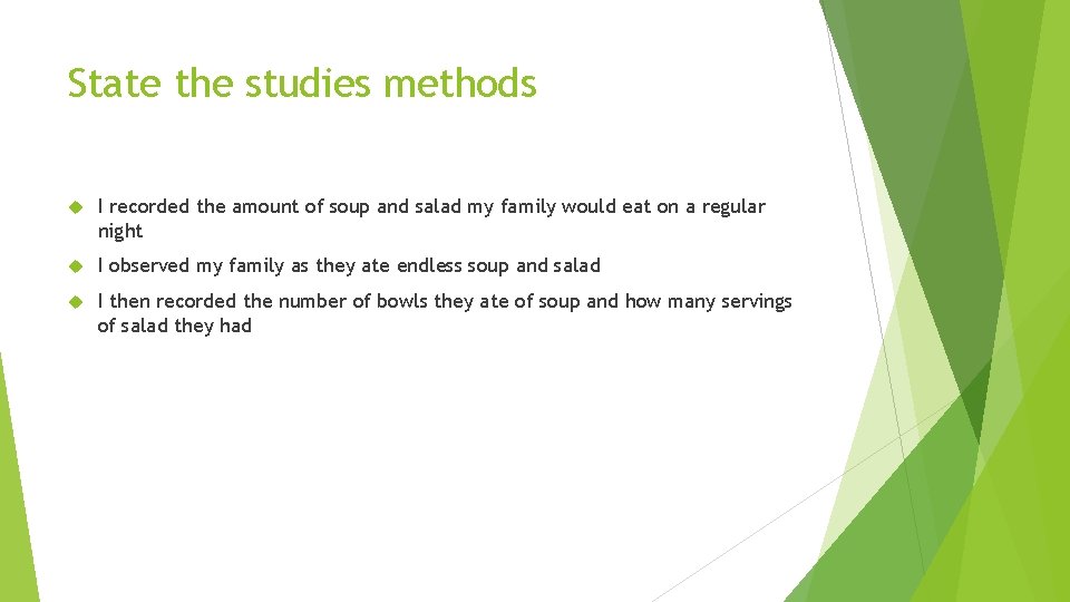 State the studies methods I recorded the amount of soup and salad my family