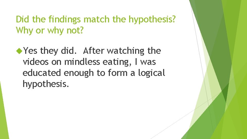 Did the findings match the hypothesis? Why or why not? Yes they did. After