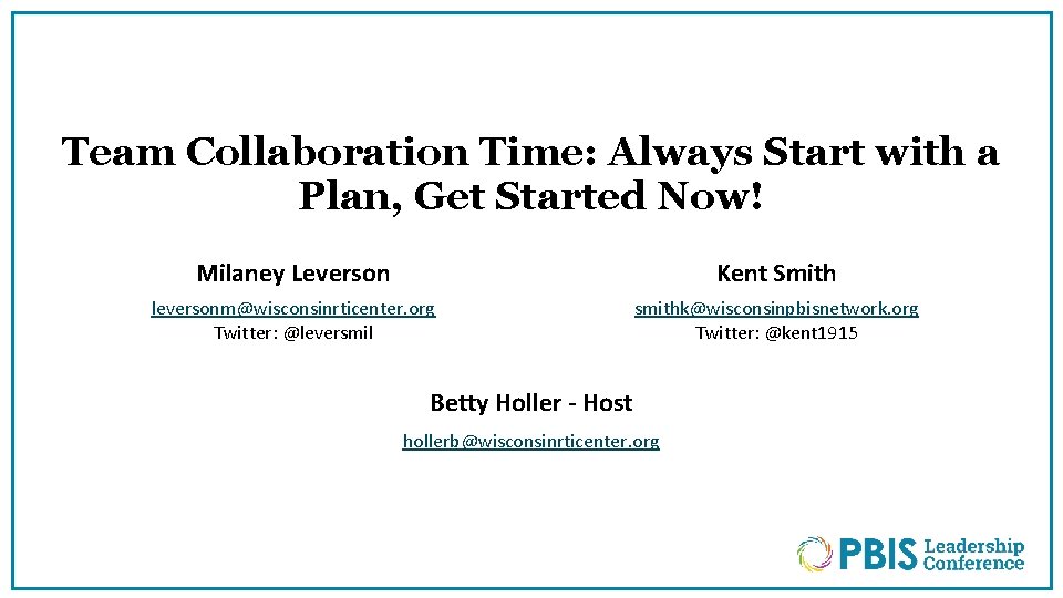 Team Collaboration Time: Always Start with a Plan, Get Started Now! Milaney Leverson Kent
