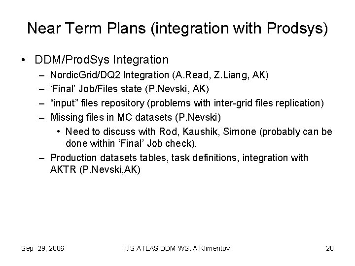 Near Term Plans (integration with Prodsys) • DDM/Prod. Sys Integration – – Nordic. Grid/DQ