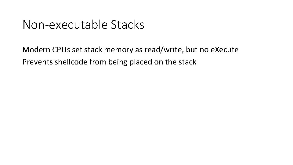 Non-executable Stacks Modern CPUs set stack memory as read/write, but no e. Xecute Prevents