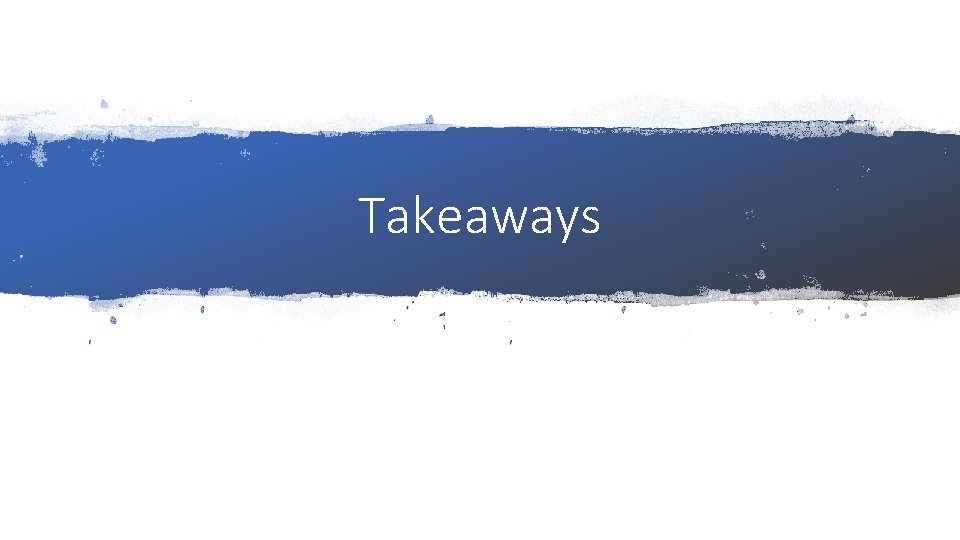 Takeaways 
