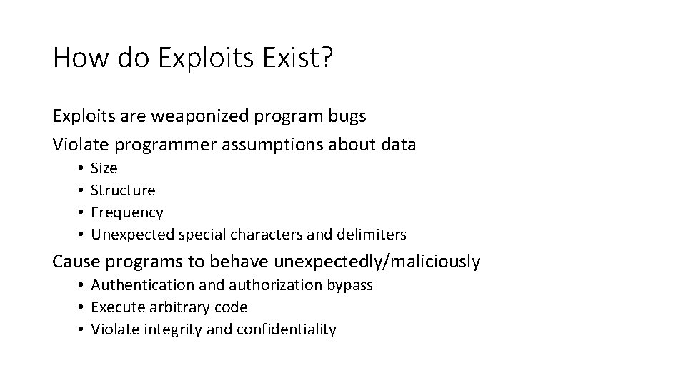 How do Exploits Exist? Exploits are weaponized program bugs Violate programmer assumptions about data