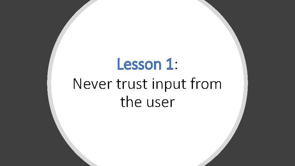 Lesson 1: Never trust input from the user 