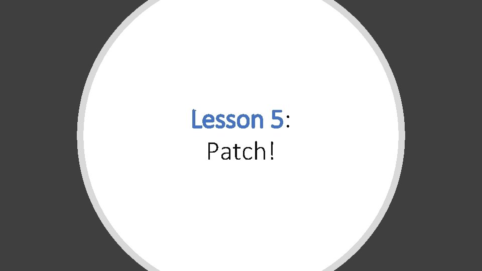 Lesson 5: Patch! 