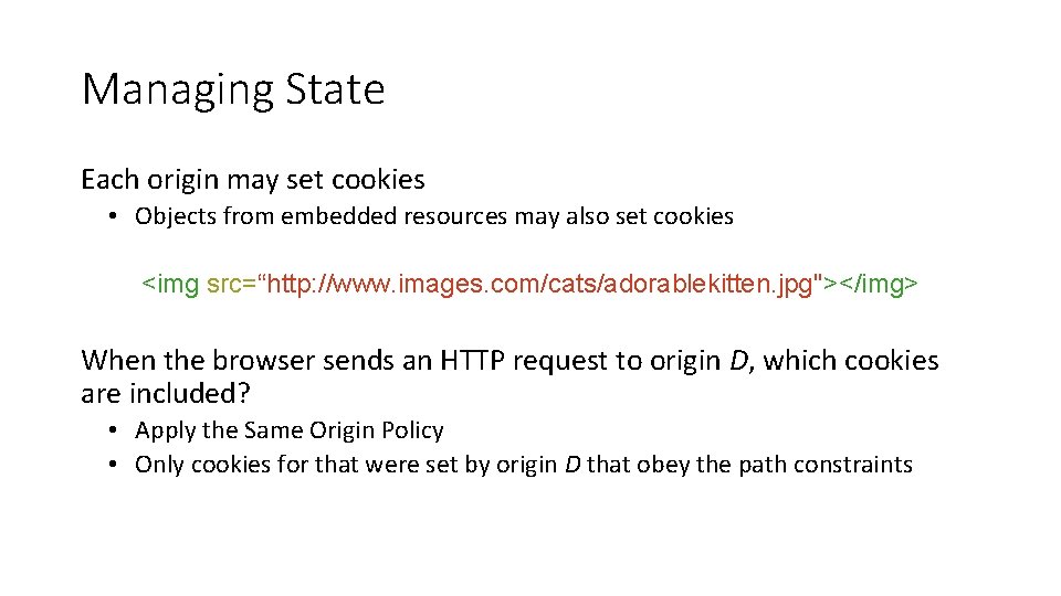 Managing State Each origin may set cookies • Objects from embedded resources may also