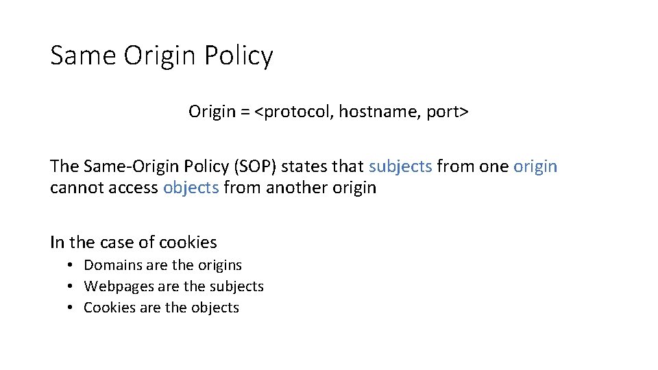 Same Origin Policy Origin = <protocol, hostname, port> The Same-Origin Policy (SOP) states that