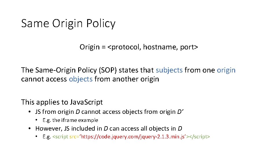 Same Origin Policy Origin = <protocol, hostname, port> The Same-Origin Policy (SOP) states that