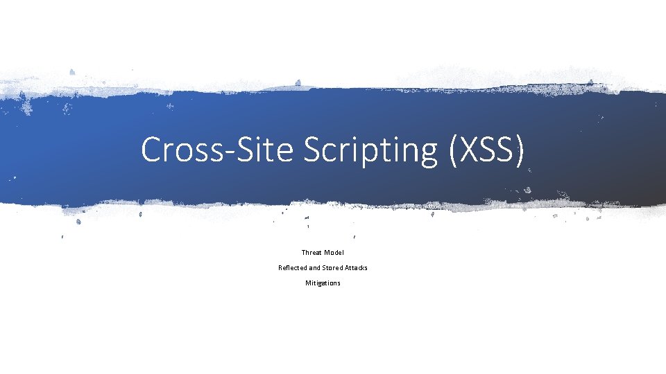 Cross-Site Scripting (XSS) Threat Model Reflected and Stored Attacks Mitigations 