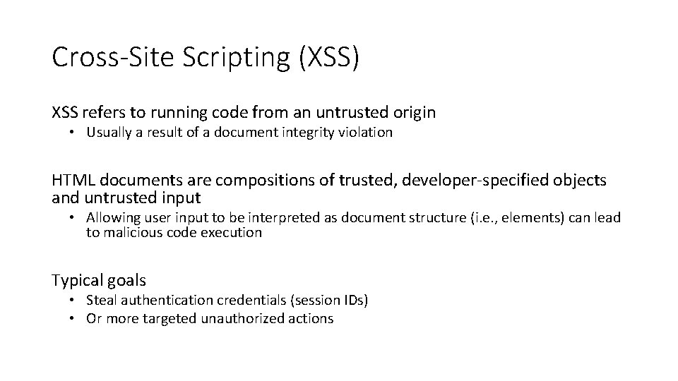 Cross-Site Scripting (XSS) XSS refers to running code from an untrusted origin • Usually