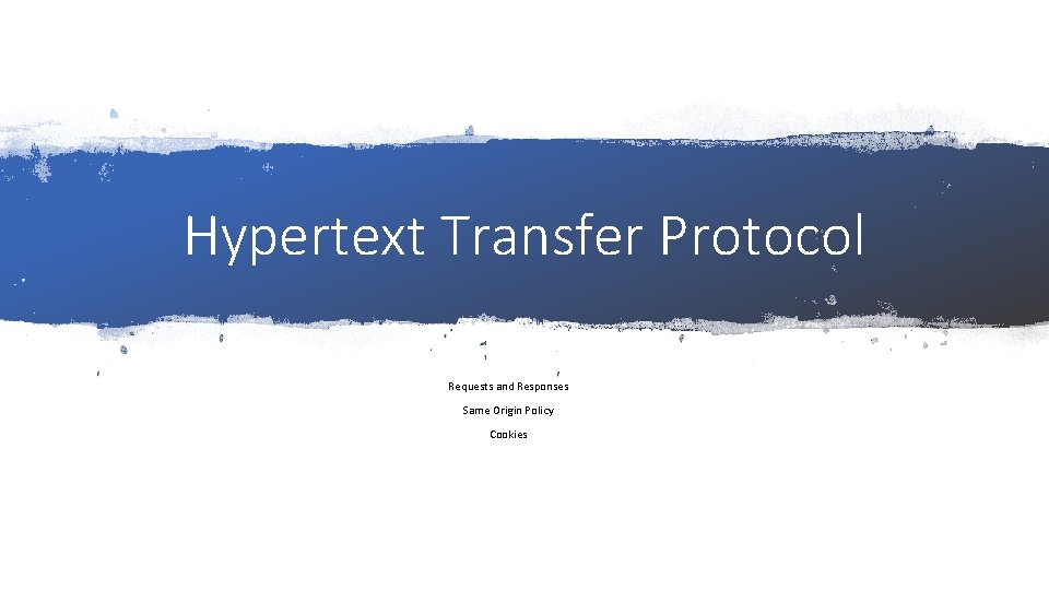 Hypertext Transfer Protocol Requests and Responses Same Origin Policy Cookies 