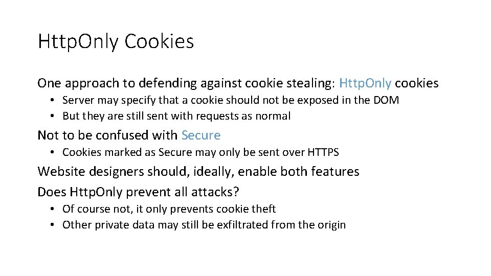 Http. Only Cookies One approach to defending against cookie stealing: Http. Only cookies •