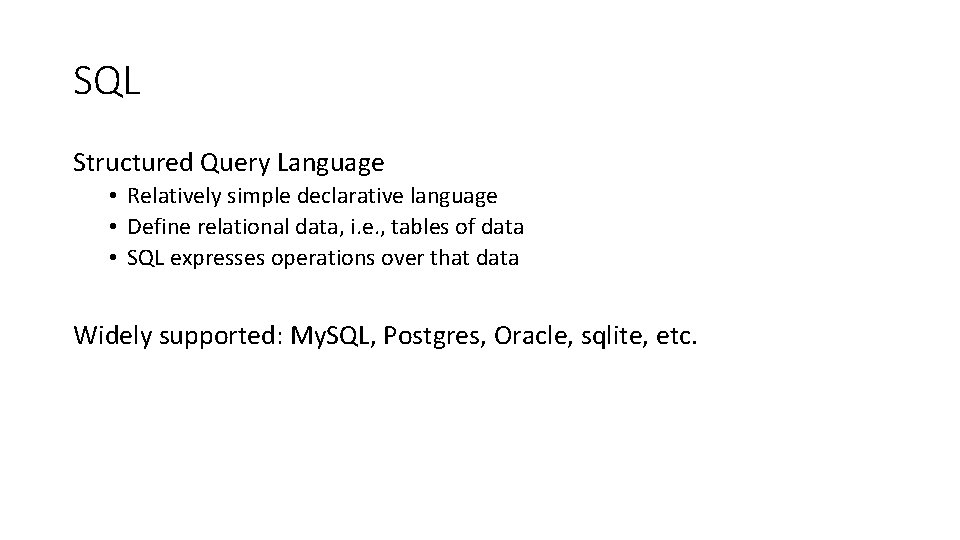 SQL Structured Query Language • Relatively simple declarative language • Define relational data, i.