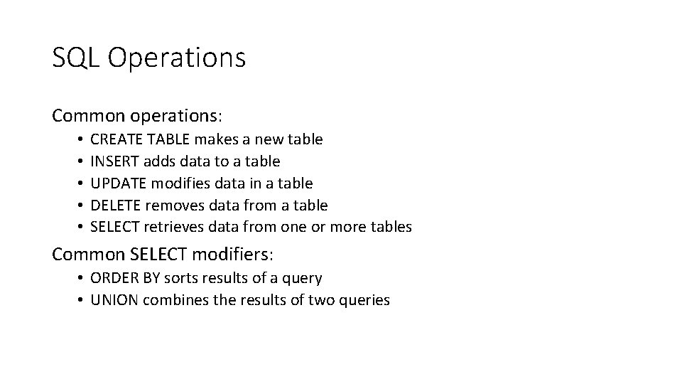 SQL Operations Common operations: • • • CREATE TABLE makes a new table INSERT