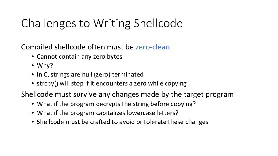 Challenges to Writing Shellcode Compiled shellcode often must be zero-clean • • Cannot contain