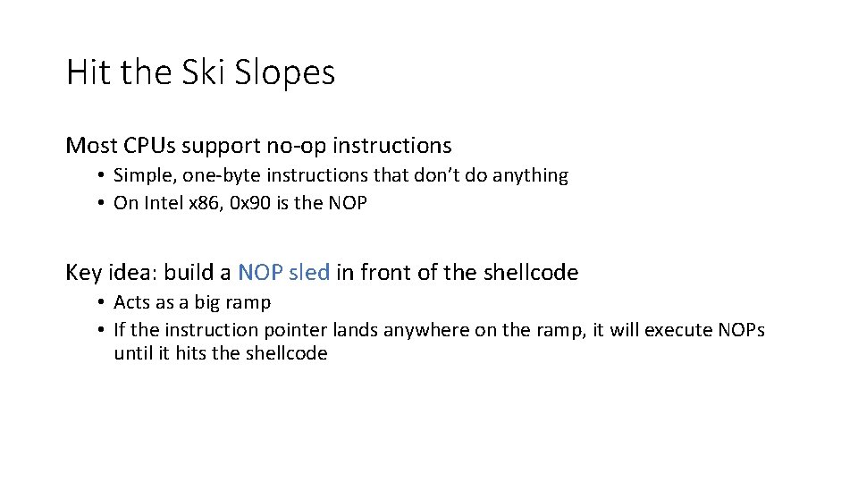 Hit the Ski Slopes Most CPUs support no-op instructions • Simple, one-byte instructions that