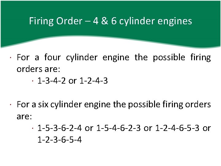 Firing Order – 4 & 6 cylinder engines For a four cylinder engine the