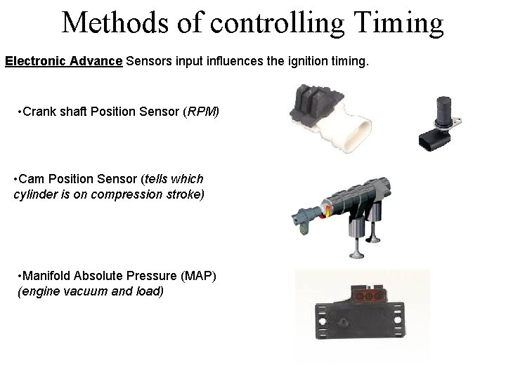 Methods of controlling Timing Electronic Advance Sensors input influences the ignition timing. • Crank