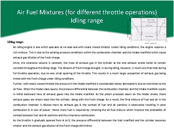 Air Fuel Mixtures (for different throttle operations) Idling range: An idling engine is one