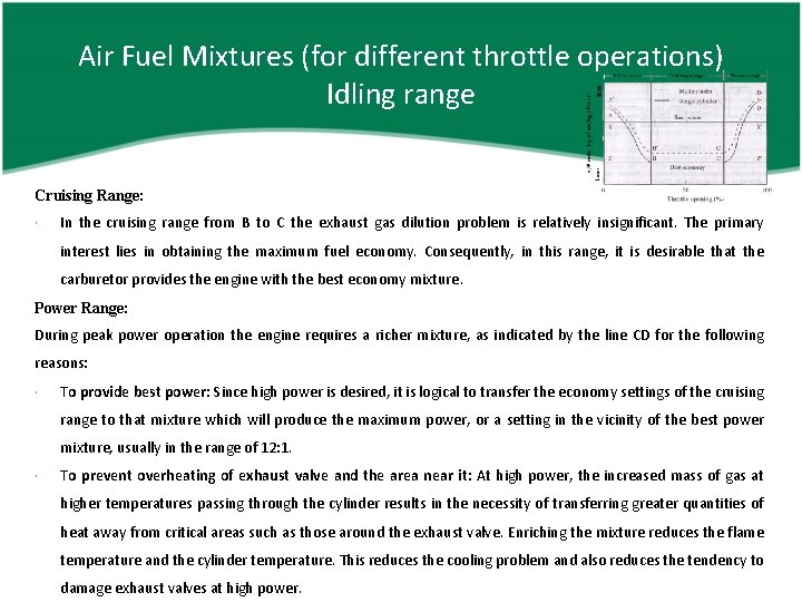 Air Fuel Mixtures (for different throttle operations) Idling range Cruising Range: In the cruising